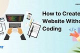 How to Create a Website Without Coding