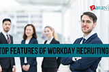 Top Features of Workday Recruiting