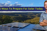 6 Things You Can Do To Prepare for Solar Today