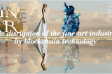 The Disruption of the Fine Art Industry by Blockchain Technology