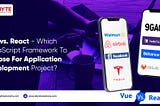 Vue vs. React JavaScript Framework To Choose For Application Development Project