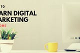 How to Learn Digital Marketing at Home (For Free)