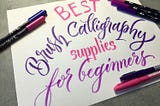 Best Brush Calligraphy Supplies for Beginners