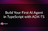 How to Build Your First AI Agent in TypeScript with ADK-TS