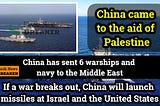 China Deploys Six Navy Warships to the Middle East US Israel Presence.