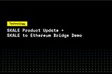 Обновление продукта Skale + демонстрация моста между Ethereum и Skale