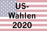 Kurz-Vorschau US-Wahlen 2020