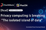 Privacy computing is breaking “The isolated island of data”-Interpretation of PlatON 2.0