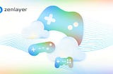 Enhancing your gaming service with Zenlayer’s hyperconnected cloud