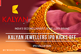 KALYAN JEWELLERS IPO KICKS OFF — INDIA’S SECOND LARGEST JEWELLERY BRAND