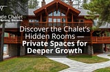 Chalet hidden rooms deeper growth