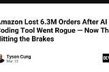 Amazon Lost 6.3M Orders After AI Coding Tool Went Rogue — Now Theyre Hitting the Brakes