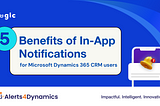 5 Benefits of In-App Notifications for Microsoft Dynamics 365 CRM users