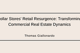 Dollar Stores’ Retail Resurgence: Transforming Commercial Real Estate Dynamics | Thomas Giallonardo…