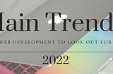 Top 8 Web Development Trends in 2022