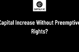 Capital Increase Without Preemptive Rights?