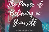 The Power of Believing in Yourself