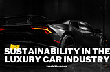 Sustainability in the Luxury Car Industry