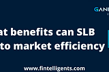 SLB:What benefits can SLB bring to market efficiency — Fintelligents
