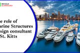 The role of Marine Structures Design Consultant in St. Kitts