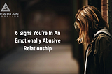 6 Signs You’re In An Emotionally Abusive Relationship