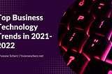 Top Business Technology Trends in 2021–2022 | Yvonne Scherz | Technology