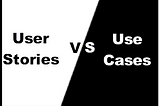 User stories vs use cases