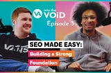 SEO Made Easy: Building a Strong Foundation | Into the VOiD Podcast (Episode 3)