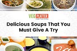 Delicious Soups That You Must Give A Try | Veg Platter