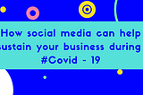 How social media can help sustain your business during #Covid19