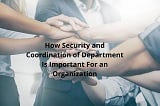 Andrew Darst — How Security and Coordination of Department Is Important For an Organization