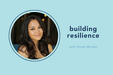 building resilience with Komal Minhas