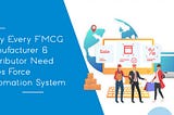 Why Every FMCG Manufacturer & Distributor Need Sales Force Automation System — KOOPS