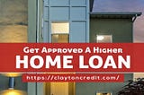 How To Get Approved For A Higher Home Loan