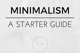 Minimalist Living: The Starter Guide