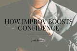 How Improv Boosts Confidence