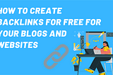 How to create backlinks for free for your blogs and websites.