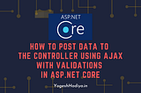 How To Post Data To The Controller Using AJAX With Validations In ASP.NET Core