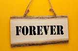 Forever or not?