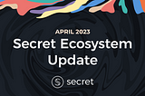 Nowości z ekosystemu Secret Network: kwiecień 2023