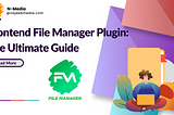 Frontend File Manager Plugin: The Ultimate Guide