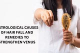 Understanding the Causes of Hair Fall and Astrological Remedies for hair fall to Strengthen Venus