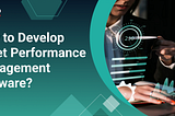How to Develop Asset Performance Management Software?