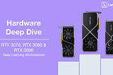 Deep Learning Hardware Deep Dive — RTX 3090, RTX 3080, and RTX 3070