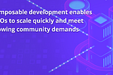 How DAOs Can Meet Growing Community Needs with Composable Development