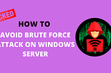 How to Avoid Brute Force Attack on Windows server | Some methods to Prevent Brute Force Attack!