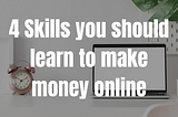 4 Skills you should learn to make money during lockdown
