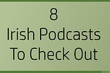 8 Independent Irish Podcasts To Check Out