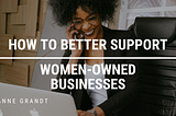 How to Better Support Women-Owned Businesses