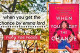 WHEN YOU GET THE CHANCE BY EMMA LORD // spoiler-free book review: need a YA contemporary romance…
